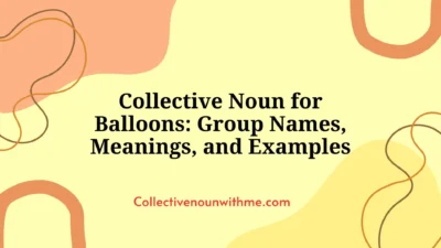 Collective Noun for Balloons: Group Names, Meanings, and Examples