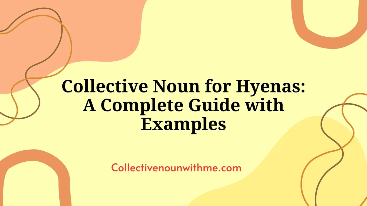 Collective Noun for Hyenas: A Complete Guide with Examples