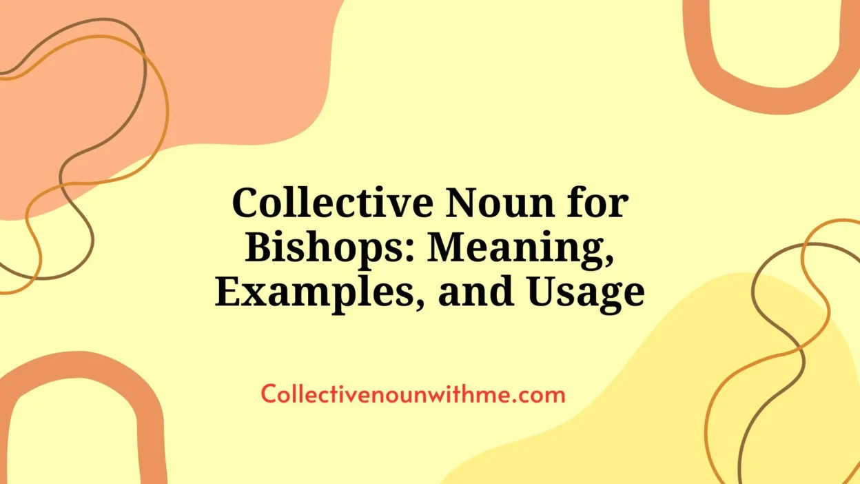 Collective Noun for Bishops: Meaning, Examples, and Usage